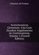 Scotichronicon Genuinum: Una Cum Ejusdem Supplemento Ac Continuatione, Volume 1 (French Edition), Johannes (de Fordun) 