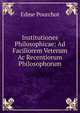Institutiones Philosophicae: Ad Faciliorem Veterum Ac Recentiorum Philosophorum, Edme Pourchot 