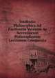 Institutio Philosophica Ad Faciliorem Veterum Ac Recentiorum Philosophorum Lectionem Comparata, 