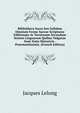Bibliotheca Sacra Seu Syllabus Omnium Ferme Sacrae Scripturae Editionum Ac Versionum Secundum Seriem Linguarum Quibus Vulgatae Sunt Notis Historicis . Praestantissimis. (French Edition), Jacques Lelong 