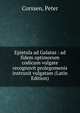 Epistula ad Galatas : ad fidem optimorum codicum vulgate recognovit prolegomenis instruxit vulgatam (Latin Edition), Corssen, Peter 