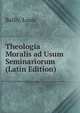 Theologia Moralis ad Usum Seminariorum (Latin Edition), Bailly, Louis 