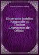 Dissertatio Juridica Inauguralis ad Titulum Digestorum de Officio ., Johannes Fredericus Abbema 