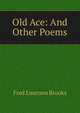 Old Ace: And Other Poems, Fred Emerson Brooks 