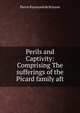 Perils and Captivity: Comprising The sufferings of the Picard family aft, Pierre Raymond de Brisson 