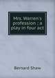 Mrs. Warren's profession ; a play in four act, George Bernard Shaw 