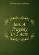Ion: A Tragedy in 5 Acts, Thomas Noon Talfourd 