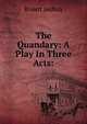 The Quandary: A Play In Three Acts:, Rosett Joshua 