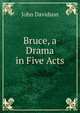 Bruce, a Drama in Five Acts, John Davidson 