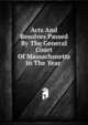 Acts And Resolves Passed By The General Court Of Massachusetts In The Year ., 
