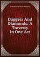 Daggers And Diamonds: A Travesty In One Act, Katharine Prescott Moseley 