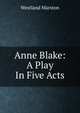 Anne Blake: A Play In Five Acts, Westland Marston 
