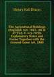 The Agricultural Holdings (England) Act, 1883: (46 & 47 Vict. C. 61) : With Explanatory Notes and Forms Together with the Ground Game Act, 1880, Henry Hall Dixon 