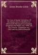 The Law of Burial: Including All the Burial Acts As Modified Or Affected by the Local Government (England and Wales) Act, 1894; All the Church . Cremation Act, 1902 and the Official Regulat, James Brooke Little 