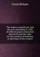 The Indian councils act, and the acts amending it: with all official papers connected therewith and the rules for the conduct of business at meetings of the council, Great Britain 