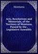 Acts, Resolutions and Memorials, of the Territory of Montana, Passed by the . Legislative Assembly, Montana 
