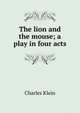 The lion and the mouse; a play in four acts, Charles Klein 