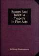 Romeo And Juliet: A Tragedy In Five Acts, Уильям Шекспир 