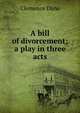 A bill of divorcement; a play in three acts, Clemence Dane 