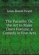 The Parasite: Or, the Art to Make One's Fortune. a Comedy in Five Acts, Louis-Benoit Picard 