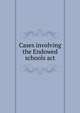 Cases involving the Endowed schools act, 