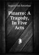 Pizarro: A Tragedy, In Five Acts, August von Kotzebue 