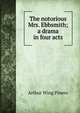 The notorious Mrs. Ebbsmith; a drama in four acts, Arthur Wing Pinero 