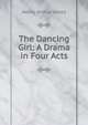 The Dancing Girl: A Drama in Four Acts, Jones Henry Arthur 
