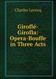 Girofle-Girofla: Opera-Bouffe in Three Acts, Charles Lecocq 