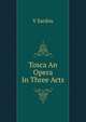 Tosca An Opera In Three Acts, V Sardou 
