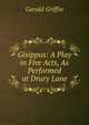 Gisippus: A Play in Five Acts, As Performed at Drury Lane, Gerald Griffin 