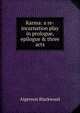 Karma: a re-incarnation play in prologue, epilogue & three acts, Algernon Blackwood 