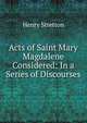 Acts of Saint Mary Magdalene Considered: In a Series of Discourses, Henry Stretton 