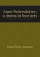 Anne Pedersdotter; a drama in four acts, Hans Wiers-Jenssen 