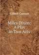 Miles Dixon: A Play in Two Acts, Cannan Gilbert 