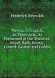 Werter: A Tragedy, in Three Acts, As Performed at the Theatres-Royal, Bath, Bristol, Covent-Garden and Dublin., Frederick Reynolds 