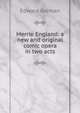 Merrie England: a new and original comic opera in two acts, Edward German 