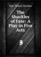 The Shackles of Fate: A Play in Five Acts, Max Simon Nordau 