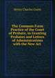 The Common Form Practice of the Court of Probate, in Granting Probates and Letters of Administrations with the New Act ., Henry Charles Coote 