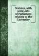 Statutes, with some Acts of Parliament relating to the University, 