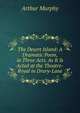 The Desert Island: A Dramatic Poem, in Three Acts. As It Is Acted at the Theatre-Royal in Drury-Lane, Arthur Murphy 