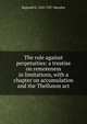 The rule against perpetuities: a treatise on remoteness in limitations, with a chapter on accumulation and the Thelluson act, Reginald G. 1845-1927 Marsden 