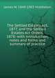 The Settled Estates Act, 1877, and the Settled Estates Act Orders, 1878: with introduction, notes and forms and summary of practice, James W. 1849-1903 Middleton 