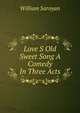 Love S Old Sweet Song A Comedy In Three Acts, William Saroyan 
