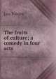 The fruits of culture; a comedy in four acts, Лев Николаевич Толстой 