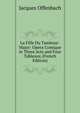 La Fille Du Tambour-Major: Opera Comique in Three Acts and Four Tableaux (French Edition), Jacques Offenbach 