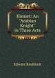 Kismet: An "Arabian Knight" in Three Acts, Edward Knoblock 