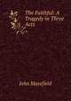 The Faithful: A Tragedy in Three Acts, Masefield John 