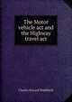 The Motor vehicle act and the Highway travel act, Charles Howard Widdifield 