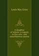 A daughter of Athens: a tragedy in five acts : and miscellaneous poems, Louis May Grice 